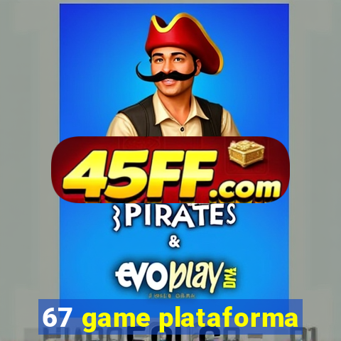 67 game plataforma